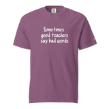 Good Teachers Say Bad Words Heavyweight Tee