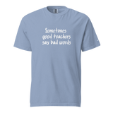 Good Teachers Say Bad Words Heavyweight Tee