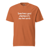 Good Pharmacists Say Bad Words Heavyweight Tee